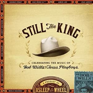 Still The King: A Celebration of the Music of Bob Wills and His Texas Playboys album cover